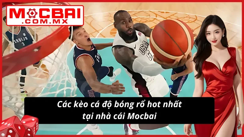 Các kèo cá độ bóng rổ hot nhất tại nhà cái
