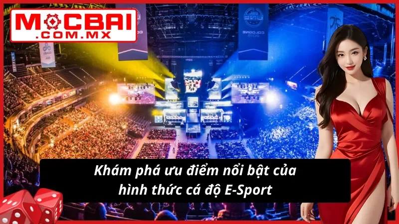 Khám phá ưu điểm của hình thức cá độ E-Sport