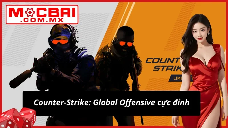 Counter-Strike: Global Offensive E-Sport siêu hot