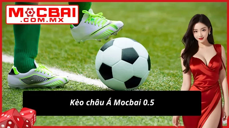 Kèo châu Á 0.5 vạn người mê
