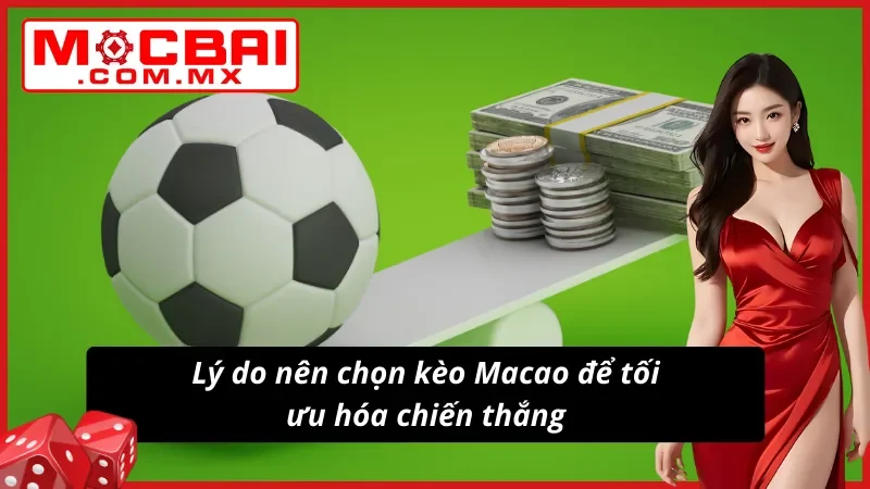 Tối ưu hóa cơ hội thắng kèo Macao với ưu điểm vượt trội